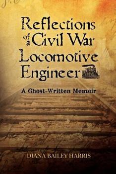 Reflections of a Civil War Locomotive Engineer: A Ghost-Written Memoir