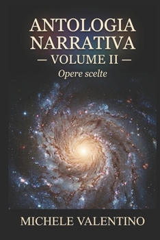 Antologia Narrativa - Volume II: Opere scelte di Michele Valentino (Antologia Narrativa - Opere scelte di Michele Valentino) (Italian Edition)