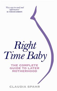 Paperback Right Time Baby: The Complete Guide to Later Motherhood Book