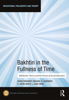 Hardcover Bakhtin in the Fullness of Time: Bakhtinian Theory and the Process of Social Education Book