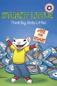 Stuart Little: Think Big, Vote Little! (Festival Reader)