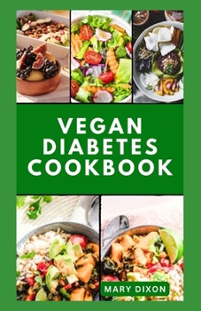 Paperback Vegan Diabetes Cookbook: Wholesome Low Sugar Recipes to Reverse or Manage Diabetes Symptoms Book