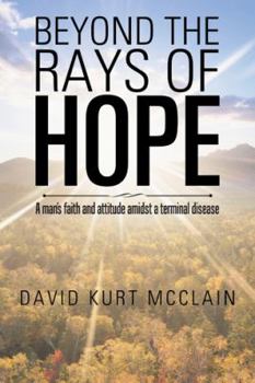 Paperback Beyond the Rays of Hope: A man's faith and attitude amidst a terminal disease Book