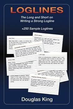 Paperback Loglines: The Long and Short on Writing Strong Loglines Book