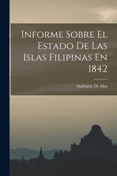 Paperback Informe Sobre El Estado De Las Islas Filipinas En 1842 [Spanish] Book