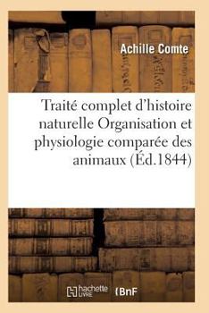 Paperback Traité Complet d'Histoire Naturelle Organisation Et Physiologie Comparée Des Animaux [French] Book