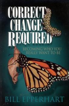 Paperback Correct Change Required: Becoming Who You Really Want to Be Book