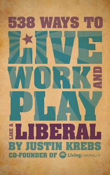 Paperback 538 Ways to Live, Work, and Play Like a Liberal Book