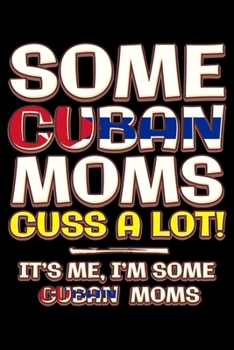 Paperback Some cuban moms cuss a lot: Notebook (Journal, Diary) for Cuban moms - 120 lined pages to write in Book