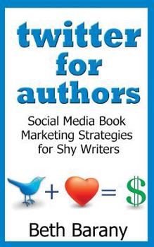 Paperback Twitter for Authors: Social Media Book Marketing Strategies for Shy Writers Book