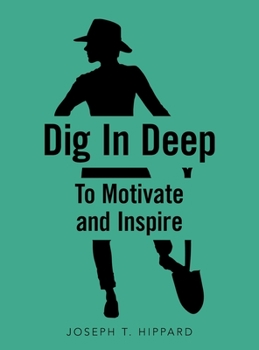Hardcover Dig in Deep: To Motivate and Inspire Book