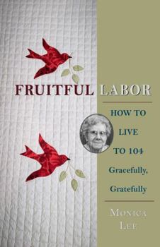 Paperback Fruitful Labor: How to Live to 104 Gracefully, Gratefully Book