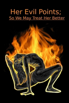 Paperback Her Evil Points; So We May Treat Her Even Better Book