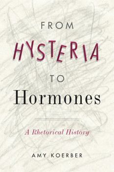 Hardcover From Hysteria to Hormones: A Rhetorical History Book