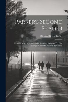 Paperback Parker's Second Reader: National Series of Selections for Reading, Designed For The Younger Classes In Schools, Academies Book