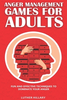 Paperback Anger Management Games For Adults: Fun and Effective Techniques to Dominate Your Anger Book
