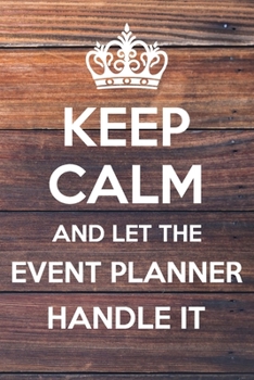 Paperback Keep Calm and Let The Event Planner Handle it: 6x9 Lined Notebook/Journal Funny Gift Idea Book
