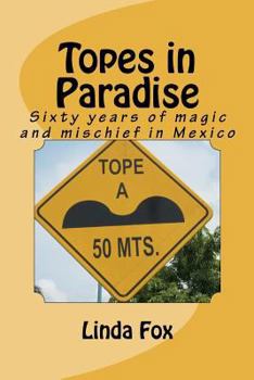 Paperback Topes in Paradise: Sixty years of magic and mischief in Mexico Book