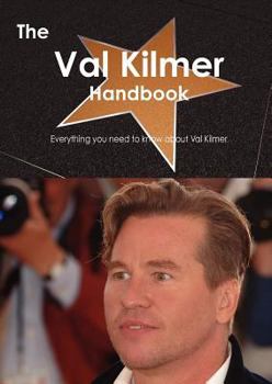 Paperback The Val Kilmer Handbook - Everything You Need to Know about Val Kilmer Book