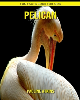 Pelican: Fun Facts Book for Kids