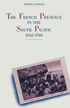 The French Presence in the South Pacific, 1842-1940 - Book #1 of the France and the South Pacific