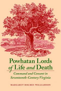 Paperback Powhatan Lords of Life and Death: Command and Consent in Seventeenth-Century Virginia Book