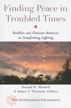 Paperback Finding Peace in Troubled Times: Buddhist and Christian Monastics on Transforming Suffering Book
