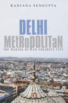 Paperback Delhi Metropolitan: The Making of an Unlikely City Book