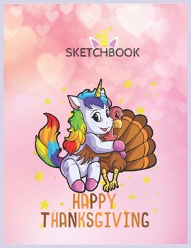 Paperback SketchBook: Cute Unicorn Hugs Turkey Happy Thanksgiving Unicorn Blank Unlined SketchBook for Kids and Girls XL Marple SketchBook 1 Book