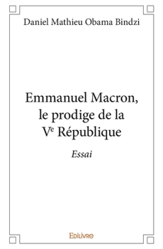 Paperback Emmanuel Macron, le prodige de la Ve République: Essai [French] Book