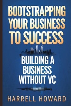 Bootstrapping Your Business to Success: Building a Business Without VC