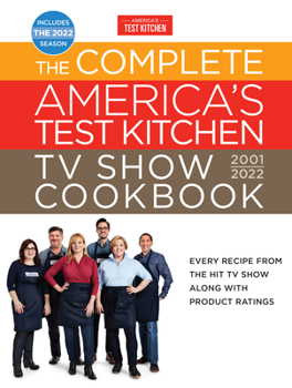Hardcover The Complete America's Test Kitchen TV Show Cookbook 2001-2022: Every Recipe from the Hit TV Show Along with Product Ratings Includes the 2022 Season Book