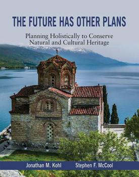 Paperback The Future Has Other Plans: Planning Holistically to Conserve Natural and Cultural Heritage Book
