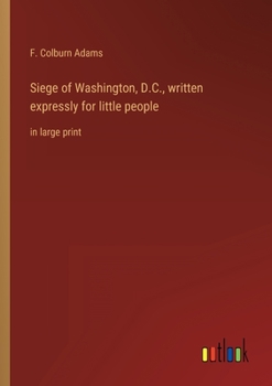 Paperback Siege of Washington, D.C., written expressly for little people: in large print Book