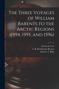 Paperback The Three Voyages of William Barents to the Arctic Regions (1594, 1595, and 1596) [microform] Book