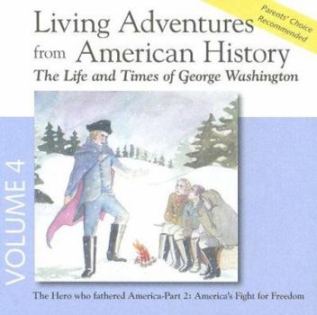 Audio CD Living Adventures from American History, Volume 4: The Life and Times of George Washington - The Hero That Fathered America - Part 2: America's Fight Book