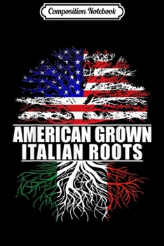 Composition Notebook: American Grown With Italian Roots Italy  Journal/Notebook Blank Lined Ruled 6x9 100 Pages