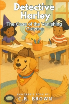 Detective Harley: The Case of the Vanishing Crayons (A Rhyming Detective Picture Book - For Preschoolers, Kindergarteners, and 1st-3rd Graders Ages 4-8)