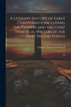 Paperback A Literary History of Early Christianity, Including the Fathers and the Chief Heretical Writers of the Ante-Nicene Period: 01 Book