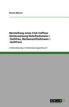 Paperback Herstellung eines Irish Coffees (Unterweisung Hotelfachmann / -fachfrau, Restaurantfachmann / -fachfrau) [German] Book