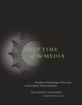 Hardcover Deep Time of the Media: Toward an Archaeology of Hearing and Seeing by Technical Means Book