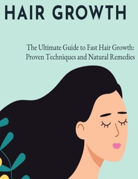 Paperback The Ultimate Guide to Fast Hair Growth: Proven Techniques and Natural Remedies Book