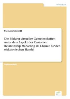 Paperback Die Bildung virtueller Gemeinschaften unter dem Aspekt des Customer Relationship Marketing als Chance für den elektronischen Handel [German] Book