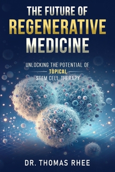 Paperback The Future of Regenerative Medicine: Unlocking the Potential of Topical Stem Cell Therapy Book