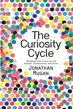 Paperback The Curiosity Cycle (Second Edition): Preparing Your Child for the Ongoing Technological Explosion Book