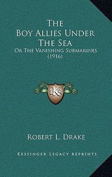 The Boy Allies Under the Sea; or, The Vanishing Submarines - Book  of the Boy Allies