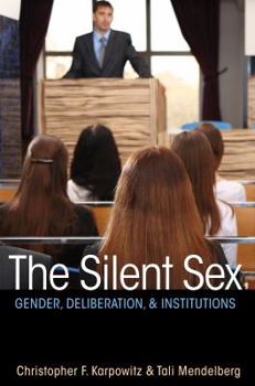 Paperback The Silent Sex: Gender, Deliberation, and Institutions Book