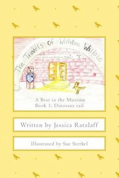 Paperback The Travels of WilloBee Wallace: A bear in the museum Book 1: Dinosaur tail Book