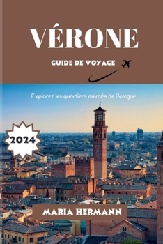 Vérone Guide de Voyage 2024: Explorez les quartiers animés de Bologne