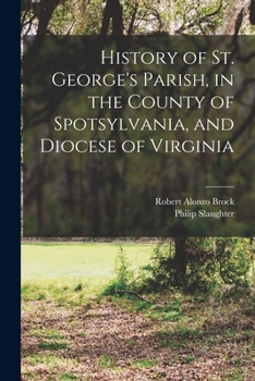 Paperback History of St. George's Parish, in the County of Spotsylvania, and Diocese of Virginia Book